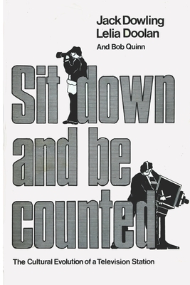 Sit Down And Be Counted: The Cultural Evolution of a Television Station by Lelia Doolan, Bob Quinn