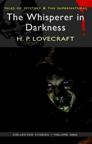 The Whisperer in Darkness: Collected Stories Volume One: 1 by H.P. Lovecraft