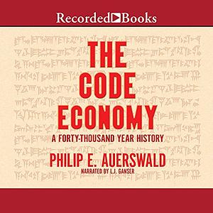 The Code Economy: A Forty-Thousand Year History by Philip E. Auerswald