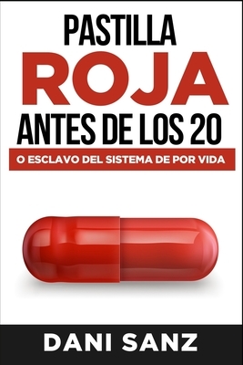 Pastilla roja antes de los 20: o esclavo del sistema de por vida by Dani Sanz