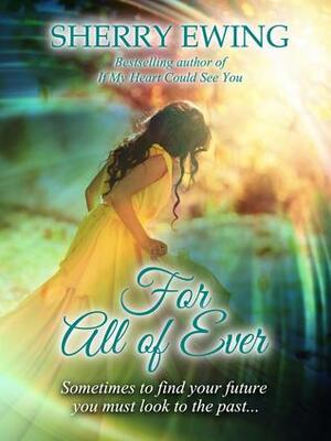 For All of Ever by Sherry Ewing