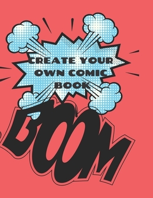 Create Your Own Comic Book: Comic Strip Practice Book for All You Artists Who Want to Develop Your Skills in Comic and Cartoon Art. 100 Pages for by Krisanto Studios