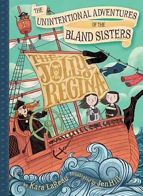 Unintentional Adventures of the Bland Sisters: The Jolly Regina by Kara LaReau