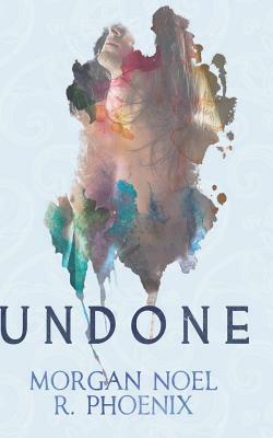 Undone by R. Phoenix, Morgan Noel