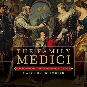 The Family Medici by Mary Hollingsworth, Mary Hollingsworth