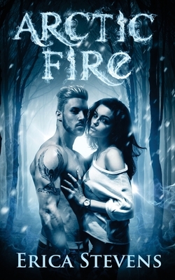 Arctic Fire (The Fire & Ice Series, Book 2) by Erica Stevens