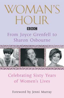 Woman's Hour from Joyce Grenfell to Sharon Osbourne by Jenni Murray