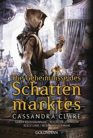 Die Geheimnisse des Schattenmarktes: Erzählungen by Cassandra Clare