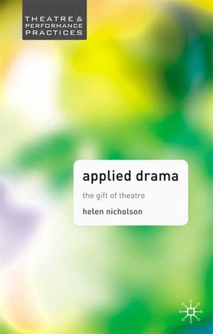 Applied Drama: The Gift of Theatre by Helen Nicholson