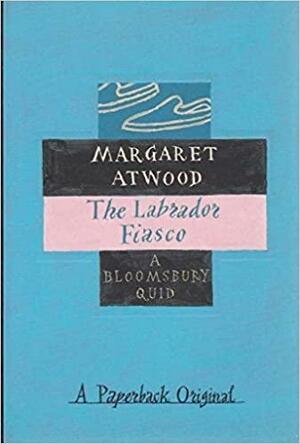 The Labrador/The Lure of the Labrador Wild by Margaret Atwood