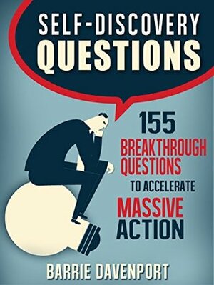 Self-Discovery Questions: 155 Breakthrough Questions to Accelerate Massive Action by Barrie Davenport