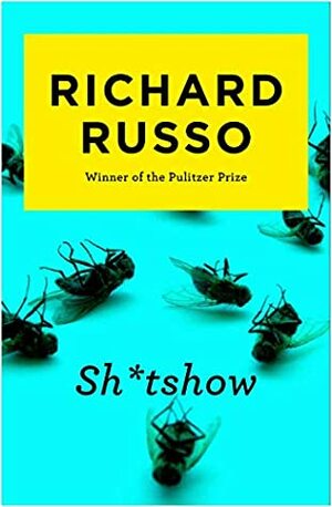 Sh*tshow by Richard Russo