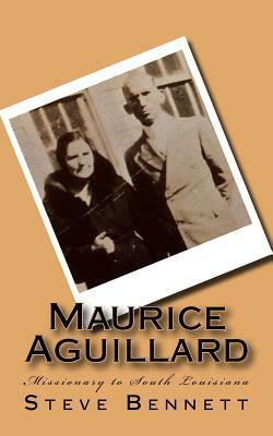 Maurice Aguillard: Missionary to South Louisiana by Steve Bennett