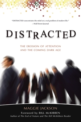 Distracted: The Erosion of Attention and the Coming Dark Age by Maggie Jackson