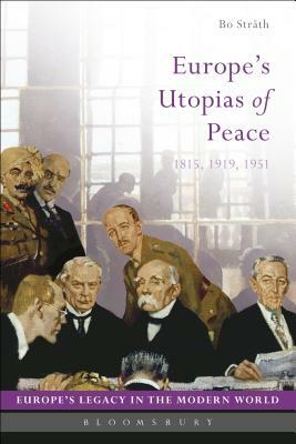 Europe's Utopias of Peace: 1815, 1919, 1951 by Bo Stråth