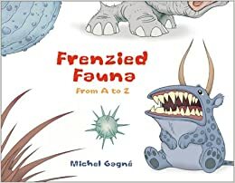Frenzied Fauna: From A to Z by Michel Gagné