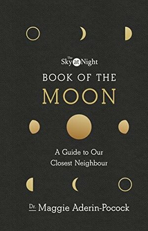 The Sky at Night: Book of the Moon – A Guide to Our Closest Neighbour by Maggie Aderin-Pocock