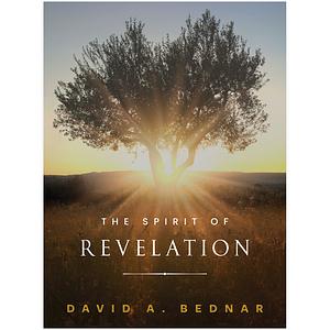 The Spirit of Revelation by David A. Bednar