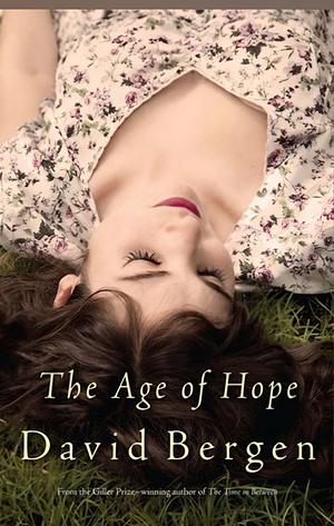 The Age Of Hope: A Novel by David Bergen