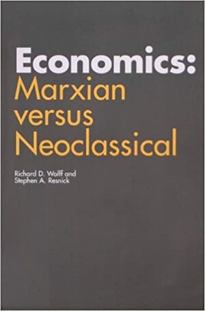 Economics: Marxian Versus Neoclassical by Richard D. Wolff