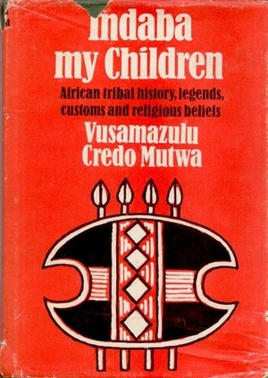 Indaba, My Children: African Tribal History, Legends, Customs and Religious Beliefs by Vusamazulu Credo Mutwa