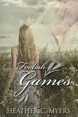 Foolish Games: A Sweet Small Town Romance by Heather C. Myers