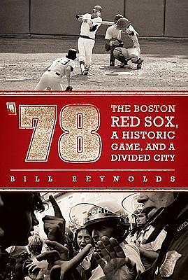 78: The Boston Red Sox, A Historic Game, and a Divided City by Bill Reynolds, Bill Reynolds