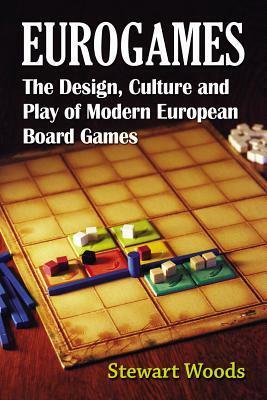 Eurogames: The Design, Culture and Play of Modern European Board Games by Stewart Woods