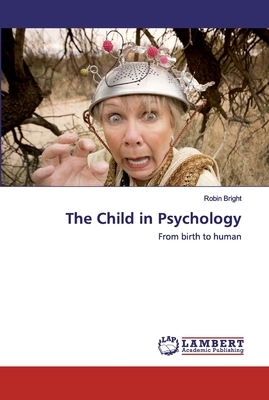 The Child in Psychology by Robin Bright