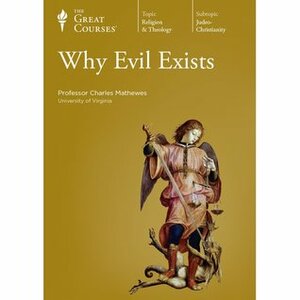 Why Evil Exists by Charles T. Mathewes