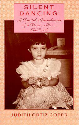 Silent Dancing: A Partial Remembrance of a Puerto Rican Childhood by Judith Ortiz Cofer