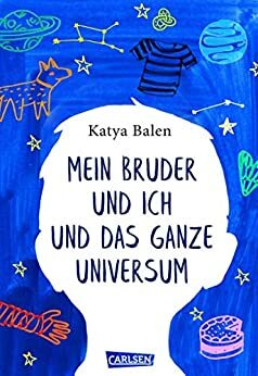 Mein Bruder und ich und das ganze Universum by Katya Balen