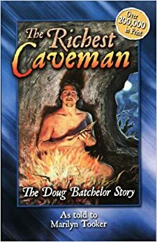 The Richest Caveman: The Doug Batchelor Story by Marilyn Tooker