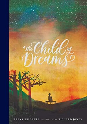 The Child of Dreams by Irena Brignull, Richard Jones