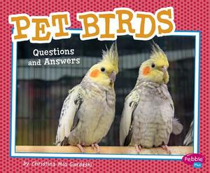 Pet Birds: Questions and Answers by Christina MIA Gardeski