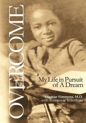 Overcome: My Life in Pursuit of a Dream by Ellamae Simmons, Rosemarie Robotham