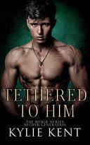 Tethered to Him by Kylie Kent