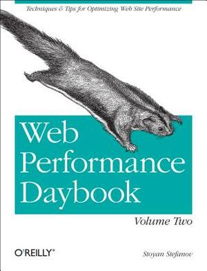 Web Performance Daybook Volume 2: Techniques and Tips for Optimizing Web Site Performance by Stoyan Stefanov