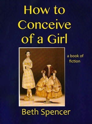 How To Conceive Of A Girl by Beth Spencer