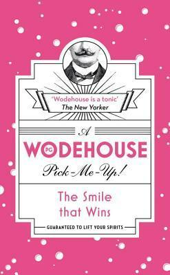 The Smile that Wins: (Wodehouse Pick-Me-Up) by P.G. Wodehouse