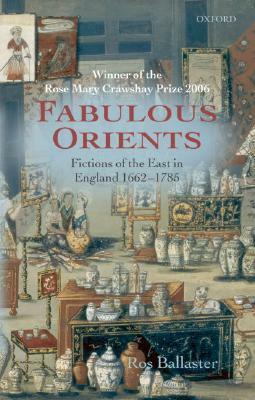 Fabulous Orients: Fictions of the East in England 1662-1785 by Ros Ballaster