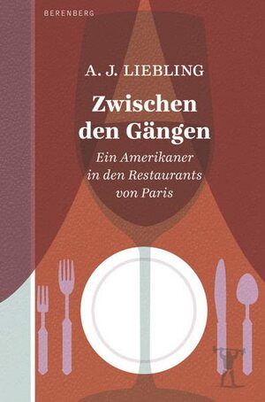 Zwischen den Gängen: Ein Amerikaner in den Restaurants von Paris by A. J. Liebling