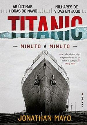 Titanic: Minuto a minuto by Jonathan Mayo