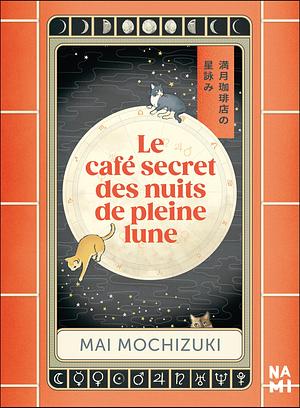 Le café secret des nuits de pleine lune by Mai Mochizuki