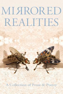 Mirrored Realities: A Collection of Prose & Poetry by Dianne Hardy, J. Anthony Gohier, Isaac Timm