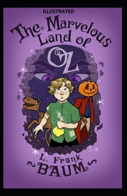 The Marvelous Land of Oz Illustrated by L. Frank Baum