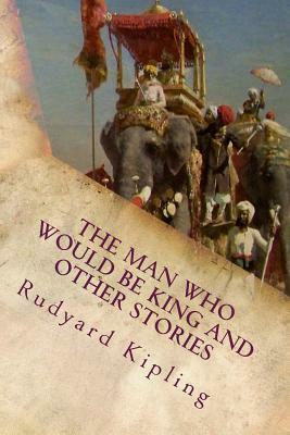 The Man Who Would Be King and Other Stories by Rudyard Kipling