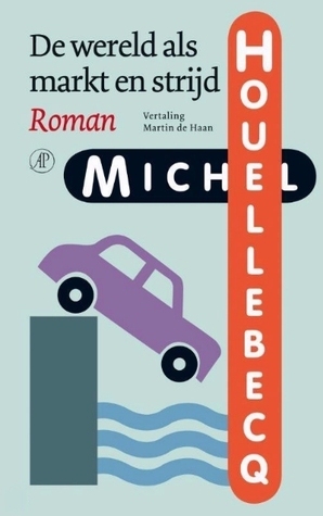 De wereld als markt en strijd by Michel Houellebecq