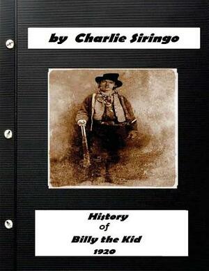 History of "Billy the Kid," (1920) by Charlie Siringo (Original Version) by Charlie Siringo