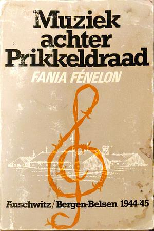 Muziek achter prikkeldraad: Auschwitz, Bergen-Belsen, 1944-'45 by Marcelle Routier, Fania Fénelon
